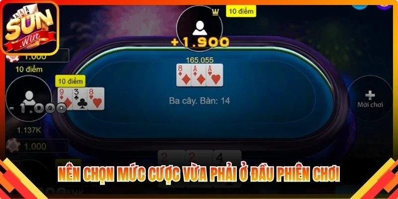 Nên chọn mức cược vừa phải ở đầu phiên chơi