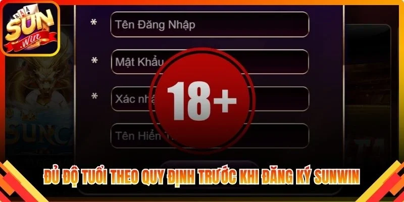 Đủ độ tuổi theo quy định trước khi đăng ký Sunwin