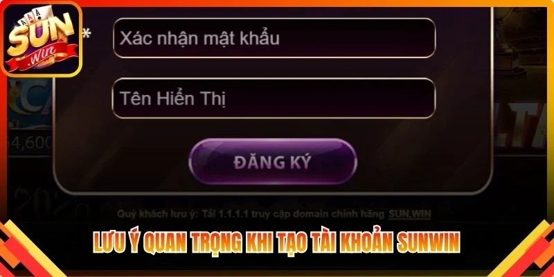 Lưu ý quan trọng khi tạo tài khoản Sunwin