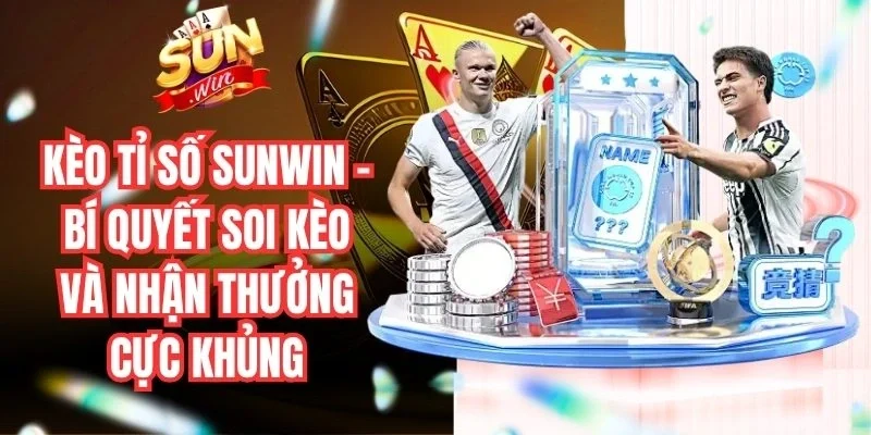 Kèo tỉ số Sunwin