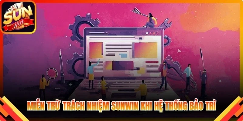 Miễn trừ trách nhiệm Sunwin khi hệ thống bảo trì tạm thời