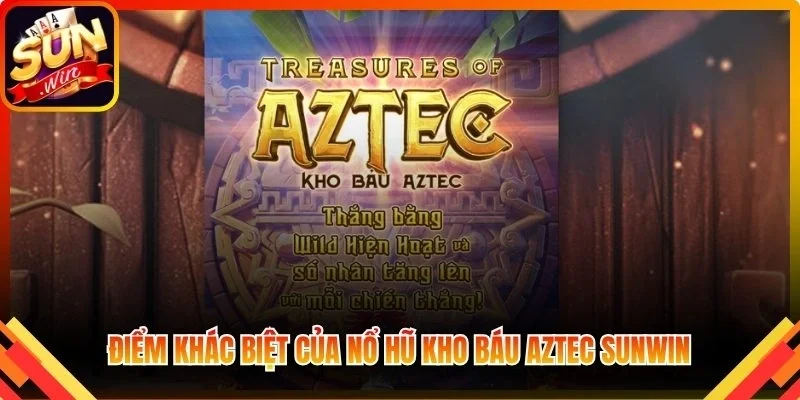 Điểm khác biệt của nổ hũ Kho Báu Aztec Sunwin